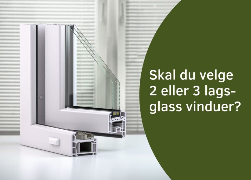 2 eller 3-lagsglass vinduer?